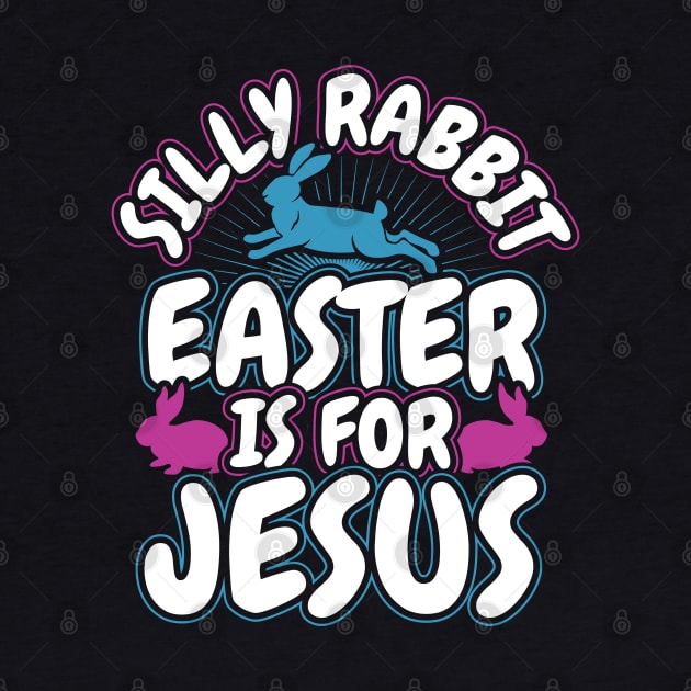 Silly Rabbit Easter is for Jesus Christian by aneisha